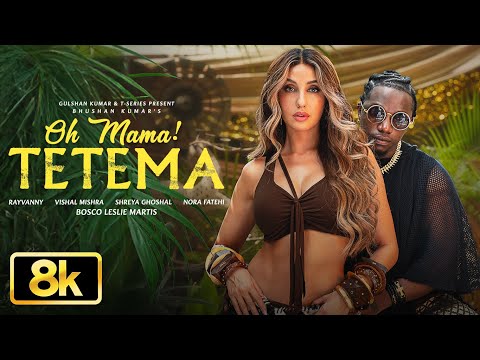 Oh Mama! TETEMA 8K Video | Rayvanny, Nora Fatehi | Shreya Ghoshal, Vishal Mishra, Sanjoy | Bhushan K