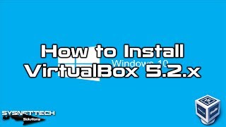 How to Install VirtualBox 5.2 and Extension Pack on Windows 10 | SYSNETTECH Solutions