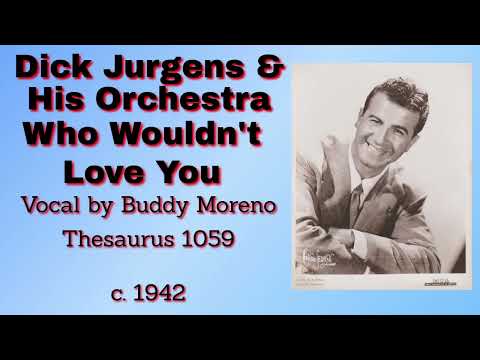 Dick Jurgens and his orchestra - Who Wouldn't Love You - c. 1942