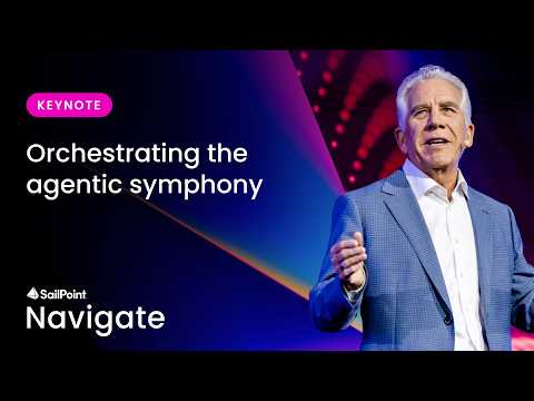 Orchestrating the agentic symphony | SailPoint Navigate 2026