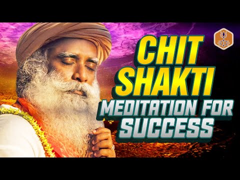 Chit Shakti Guided Meditation For Success, Abundance & Manifestation - Law Of Attraction | Sadhguru