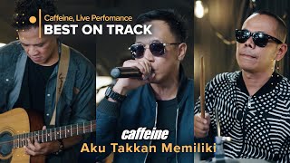 Download lagu Aku Takkan Memiliki - Caffeine (Live Best On Track) mp3