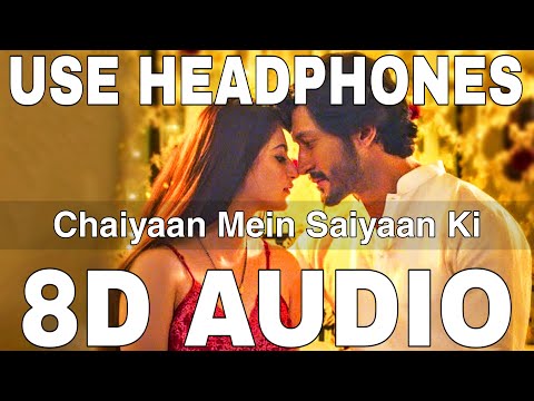 Chaiyaan Mein Saiyaan Ki (8D Audio) || Khuda Haafiz 2 || Vidyut Jammwal, Shivaleeka Oberoi