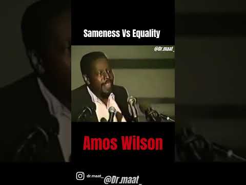 Dr. Amos Wilson- Sameness vs Equality