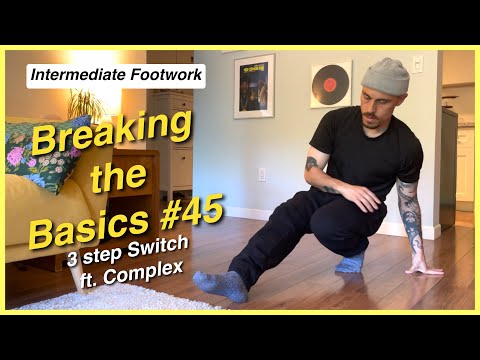 3 Step Switch ft. Bboy Complex - Breaking the Basics #45