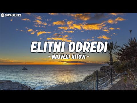 🔥 ELITNI ODREDI - MIX NAJVECI HITOVI 🔥