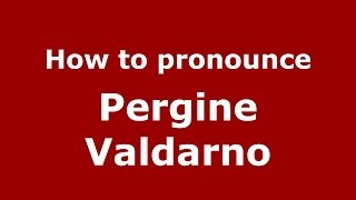 How to pronounce Pergine Valdarno