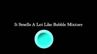 It Smells A Lot Like Bubble Mixture