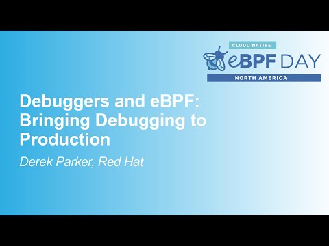 Debuggers and eBPF: Bringing Debugging to Production - Derek Parker, Red Hat