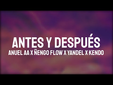 Anuel AA x Ñengo Flow x Yandel x Kendo Kaponi - Antes y Después (Letra/Lyrics)