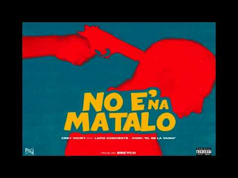 Lapiz Conciente X Ceky Viciny X Chiki El De La Vaina - No E Na Matalo CENSURADO