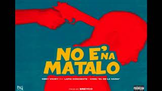 Lapiz Conciente X Ceky Viciny X Chiki El De La Vaina - No E Na Matalo CENSURADO