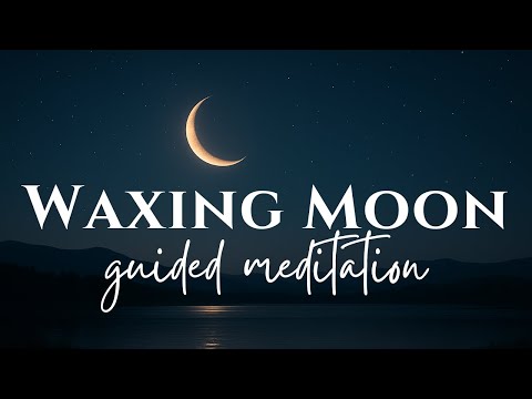 Waxing Moon Guided Meditation | For Growth & Empowerment