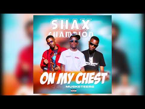 Shax Champion feat Musketeers - On My Chest (Original Audio)