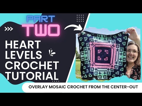 Part 2: Heart Levels, Overlay Mosaic Crochet from the Center-Out. Full walk-thru