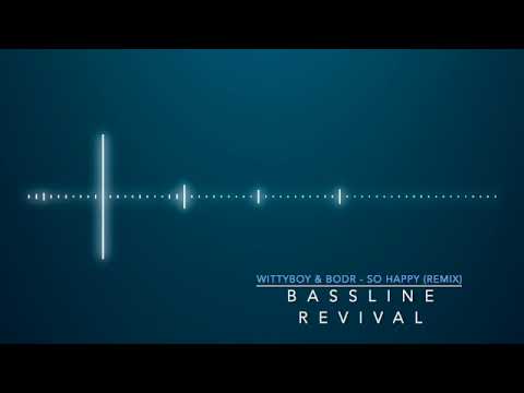 Wittyboy ft. Asher, Ruption and Crooks (BODR) - So Happy Remix / BASSLINE 4X4 NICHE/BASSLINE REVIVAL