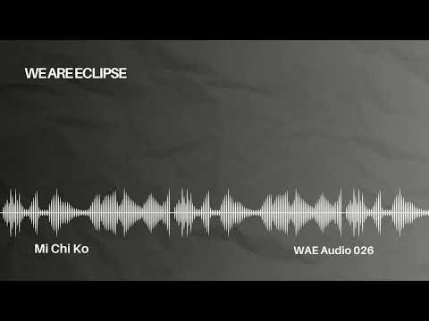 WAE Audio 026: Mi Chi Ko