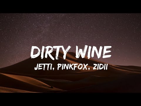 JETTI, Pinkfox, ZIDII - Dirty Wine [Lyrics]