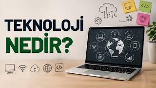 Teknoloji Nedir? - Bilişim Teknolojileri ve Yazılım