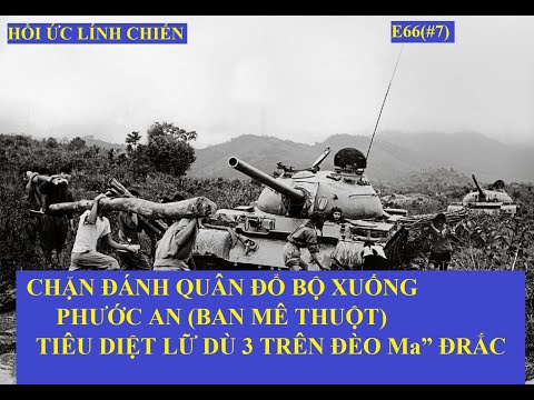 E66(#7)CHẶN ĐÁNH QUÂN ĐỔ BỘ XUỐNG PHƯỚC AN  (Ban Mê Thuột)/TIÊU DIỆT LỮ DÙ 3 TRÊN ĐÈO Ma” ĐRẮC(576)