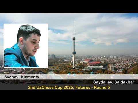 GM Klementy Sychev vs IM Saidakbar Saydaliev | 2nd UzChess Cup 2025, Futures | Round 5
