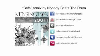 Kensington - Safe (Nobody Beats The Drum remix) [Youth EP 5/5]