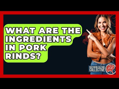 What Are The Ingredients In Pork Rinds? - Southern Culture Collective