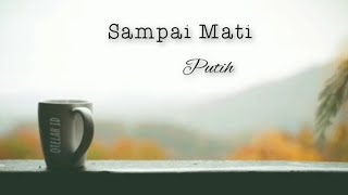 Download lagu Putih ~ Sampai Mati  (lirik) mp3