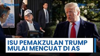 Isu Pemakzulan Trump Mencuat Lagi di Amerika Serikat, Jabatan sebagai Presiden Kembali Terancam