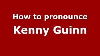 How to pronounce Kenny Guinn