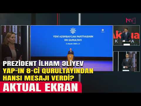 AKTUAL EKRAN: PREZİDENT İLHAM ƏLİYEV YAP-IN 8-Cİ QURULTAYINDAN HANSI MESAJI VERDİ? 02.10.2026