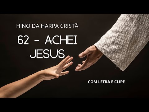 62 - ACHEI JESUS -  HINO DA HARPA CRISTÃ