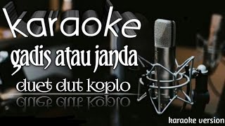 Download lagu Gadis atau janda versi koplo karaoke cover mp3 Download lagu Gadis atau janda versi koplo karaoke cover mp3