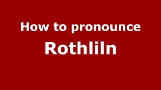 How to pronounce Rothliln