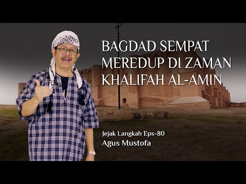 Jejak Langkah eps.  80 - BAGDAD SEMPAT MEREDUP DI ZAMAN KHALIFAH AL AMIN
