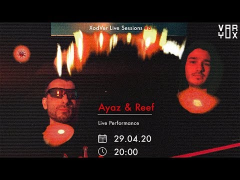Ayaz & Reef | XodVer Live