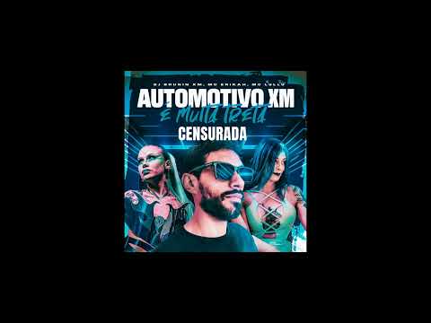 Automotivo XM, É Muita Treta (CENSURADA) (Dj Brunin XM, Mc Erikah, Mc Lullu)