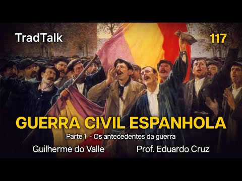 TradTalk Podcast 117 - A Guerra Civil Espanhola: Parte 1 (com Prof. Eduardo Cruz)