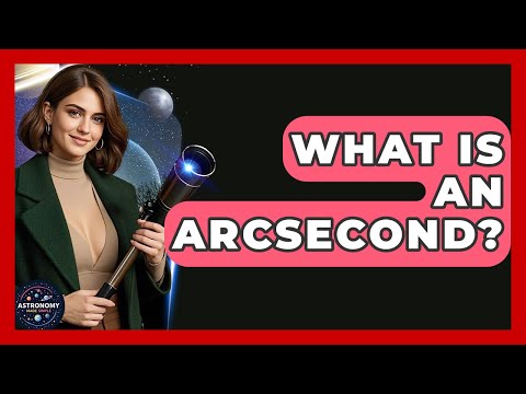 What Is An Arcsecond? - Astronomy Made Simple