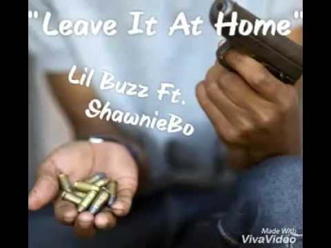 Lil Buzz x ShawnieBo - "Leave It At Home"