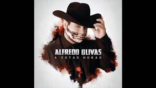 A Estas Horas ⏰ Alfredo Olivas (2019) AUDIO