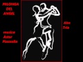 MILONGA DEL ANGEL    ( Astor Piazzolla )