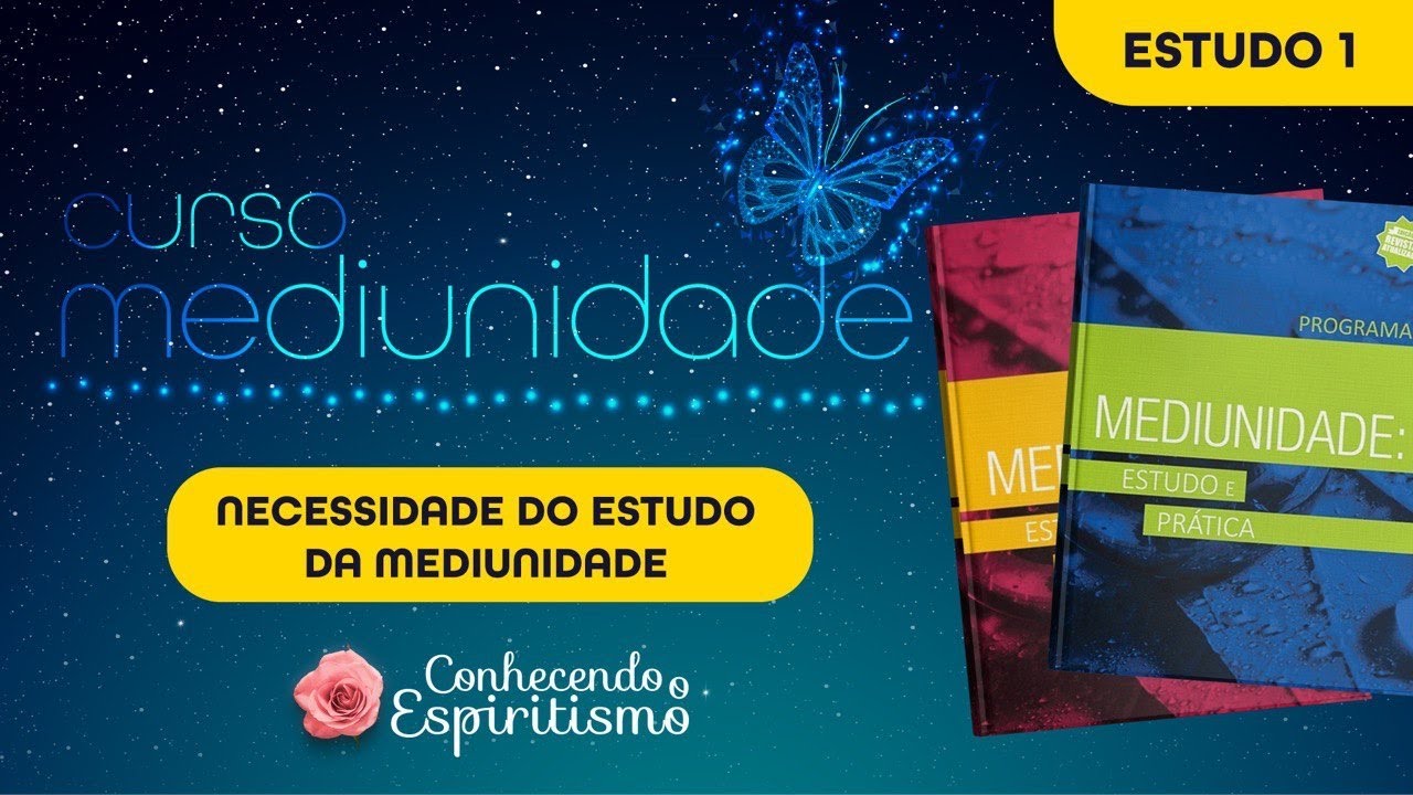 ESTUDO 1 - Curso de Mediunidade - Apresentação do Curso - Necessidade do Estudo da Mediunidade
