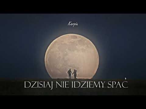 Karpiu - Dzisiaj nie idziemy spać