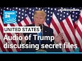 Audio Of Former US President Trump Discussing Secret Files FRANCE 24 English