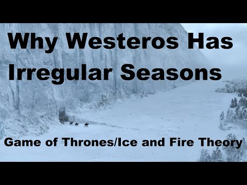 Why Westeros Has Irregular Seasons