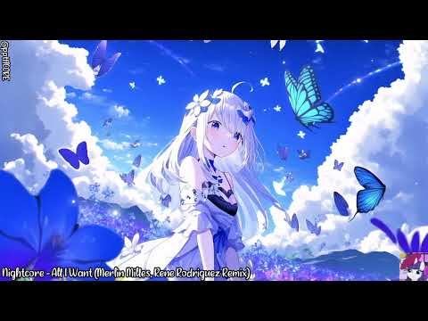 Nightcore - All I Want (Merlin Milles, Rene Rodriguez Remix)