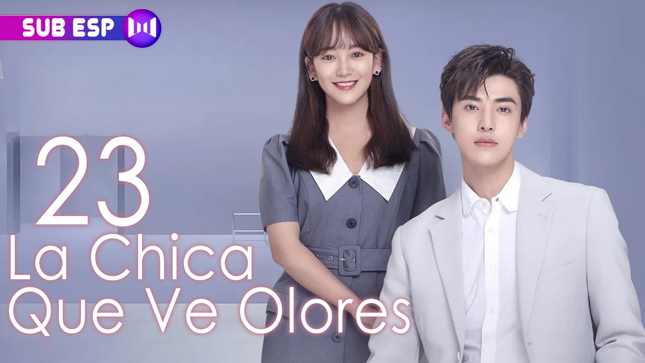 【SUB ESP】La Chica Que Ve Olores EP23 | The Girl Who Sees Smells | 你好，我的对面男友