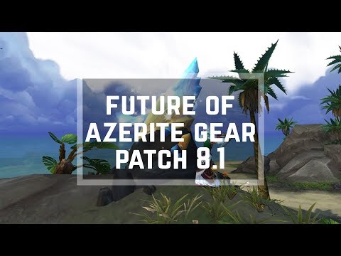 The Azerite problem - Future of The Azerite Gear in Patch 8.1