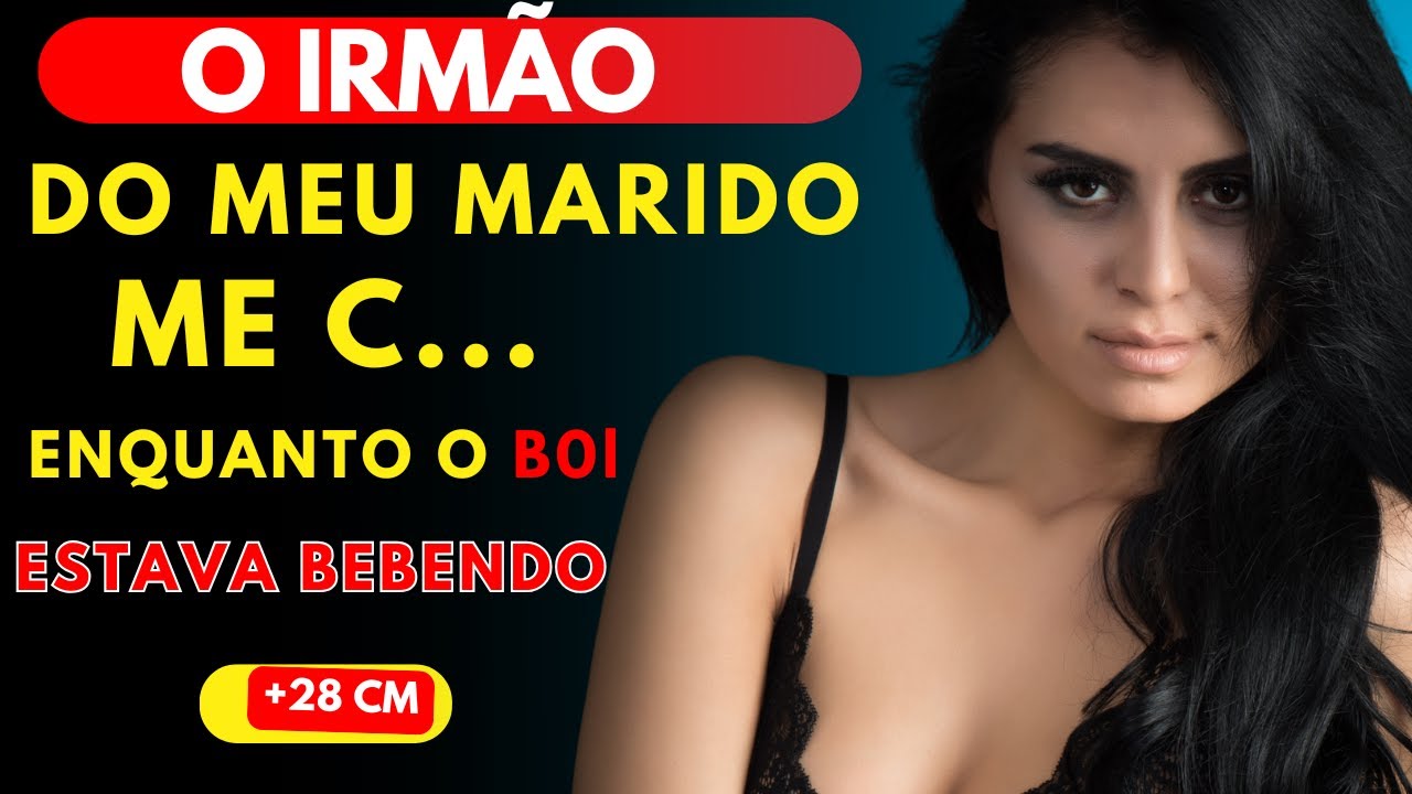 Ele marido estava bebendo e o IRMÃO dele APROVEITOU PARA.....